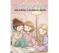 Cozy Pajamas: A Cute Coloring Book for Adults and Teens Featuring Cozy Girls in Relaxing Pajama Party Scenes and Aesthetic Hygge Designs for Stress Relief
