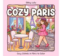Cozy Paris - A Cute & Cozy Coloring Book for Kids & Adults: Bold & Easy Coloring Pages with Calm Parisian Cafés, Charming Streets, Flowers, Windows & Slow City Life for Relaxation & Stress Relief