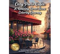 Cozy Paris Cafes: A Relaxing Street Scene Coloring Journey: Beautiful French Architecture and Coffee Shop Illustrations for Stress Relief, Large Print Coloring Book for Adults and Seniors