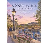 Cozy Paris coloring book: Relax, unwind and color the city of light (France)