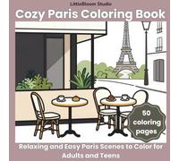 Cozy Paris Coloring Book: Relaxing and Easy Paris Scenes to Color for Adults and Teens (Bold & Easy Cozy Travel Coloring Book)