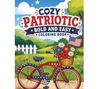 Cozy Patriotic: Bold and Easy Americana Coloring Book: Thick Lines, Simple Summer Scenes, 4th of July Themes, Nostalgic Bicycles, Sunflowers & Relaxing Holiday Coloring Pages