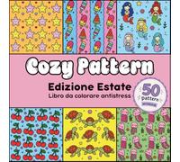 Cozy Pattern Edizione Estate - Libro da colorare antistress: 50 pattern cozy da colorare a tema estate per bambini, ragazzi e adulti, ideale per rilassarsi e alleviare lo stress