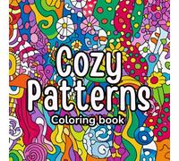 Cozy Patterns Coloring Book: Perfect for cozy afternoons, hot tea, and creative moments Includes patterns that convey calm, warmth, and well-being A ... for the soul through simple art for all ages
