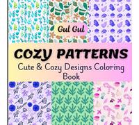 COZY PATTERNS: Cute & Cozy Designs Coloring Book For Adults and Teens Relaxing Stress Relief Mindful Coloring Pages