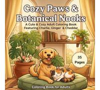 Cozy Paws & Botanical Nooks: A Cute & Cozy Adult Coloring Book Featuring Charlie, Ginger, & Cheddar