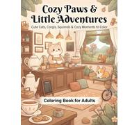 Cozy Paws & Little Adventures: Cute & Cozy Coloring Book for Adults & Teens Featuring Adorable Cats, Corgis, Squirrels & Whimsical Moments to Color