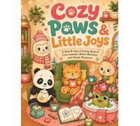 Cozy Paws & Little Joys: A Bold & Easy Coloring Book of Cute Animals, Warm Moments and Simple Pleasures