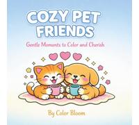 Cozy Pet Friends: A Heartwarming Coloring Journey with Cute Cats And Dogs, Feel-Good Moments, and Stress-Relief Fun for All Ages