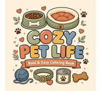 Cozy Pet Life: Bold And Easy Coloring Book - 40 Cute Pet Designs for Relaxation | Food Bowls, Pet Beds, Toys & More | For Adults, Teens & Kids (The Cozy Collection)