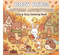 Cozy Pets: Autumn Adventures: A Cute and Cozy Coloring Book Filled with Fall Fun, Forest Walks, Pumpkin Patches, Cozy Cafés, and Wholesome Animal Adventures for Relaxation and Stress Relief