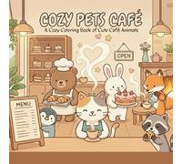 Cozy Pets Café: A Cozy Coloring Book of Cute Café Animals, Sweet Treats, and Calm Moments