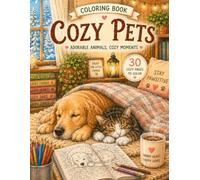 Cozy Pets Coloring Book: 30 Adorable Animal Scenes for Relaxation, Stress Relief, and Cozy Coloring Fun: Cute Cats, Dogs & Cozy Animal Companions in Warm Home Settings (Cozy Coloring Book Series)