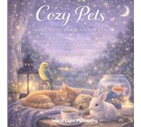Cozy Pets Coloring Book for Adults: A Relaxing Animal Coloring Book Featuring Peaceful Cats, Dogs, Rabbits, Birds and Gentle Cozy Moments to Color and Unwind