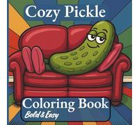 Cozy Pickle Bold and Easy Coloring Book: Simple and Big Illustrations for Relaxation for Adults, Teens, Kids and Seniors