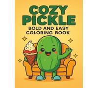 Cozy Pickle: Bold and Easy Coloring Book: Whimsical Pickle-Themed Pages for Relaxation, Laughter, and Creative Expression