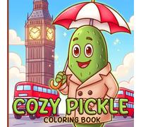 Cozy Pickle Coloring Book: Discover Food Adventures Coloring Pages With Quirky Vegetables, Cozy Vibes, and Funny Expressions for Stress-Free