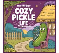 Cozy Pickle Life Coloring Book: 47 Bold & Easy Coloring Pages of Super Cute Pickles Living Their Best Life