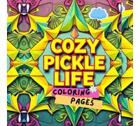Cozy Pickle Life Coloring Pages, A Whimsical and Funny Coloring Book for Adults Who Love Pickles and Laughter: A Fun Gift for Adults and Teens