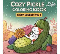 Cozy Pickle Life Funny Moments Vol 2 Bold And Easy Coloring Book For Kids 4-8: Whimsical and Funny Coloring Fun for Kids, Teens, Adults and Pickle Lovers (Cozy Pickle Life Bold And Easy Coloring Book)