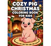 Cozy Pig Christmas Coloring Book for Kids: Cute Christmas Pigs, Holiday Fun, Winter Magic, and Festive Coloring Pages for Young Artists (Cozy Coloring Books for Kids)