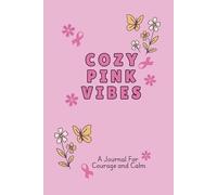 Cozy Pink Vibes: A Journal for Courage and Calm: 110 Lined, Blank and Gentle Prompts for Healing, Reflection, and Self-Care at Every Stage of the Cancer Journey (Cozy Vibes)