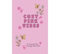 Cozy Pink Vibes: A Journal for Courage and Calm: 110 Lined, Blank and Gentle Prompts for Healing, Reflection, and Self-Care at Every Stage of the Cancer Journey (Cozy Vibes)