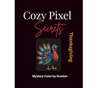 Cozy Pixel Secrets Thanksgiving: A Color by Number Pixel Art Book for Adults with Hidden Autumn Scenes and Relaxing Mystery Puzzles
