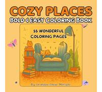 COZY PLACES BOLD & EASY COLORING BOOK: Relaxing Indoor and Outdoor Scenes to Color for Stress Relief and Mindful Creativity - 55 Charming Pages for Adults and Seniors