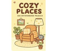 Cozy Places - Entspannendes Malbuch für Kinder & Erwachsene: 30 gemütliche Motive zum Ausmalen | Malspaß zum Abschalten und Wohlfühlen ab 4 Jahren | Kreatives Ausmalbuch für mehr Ruhe & Achtsamkeit