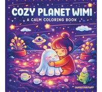 Cozy Planet Wimi: A Cozy Futuristic Coloring Book for Pre-Teens, Teens & Adults: Calm Sci-Fi Adventures with Cute Aliens, Gentle Space Worlds and Relaxing Futuristic Scenes