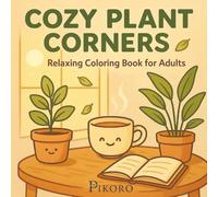 Cozy Plant Corners - Relaxing Coloring Book for Adults: A charming collection of cozy indoor plant scenes to color and unwind (Cozy Moments Coloring Collection)