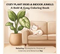 Cozy Plant Mom & Indoor Jungle: A Bold & Easy Coloring Book: Relaxing Houseplants, Shelves of Greenery, and Botanical Joy (Cozy Greenhouse & Plant Lovers)
