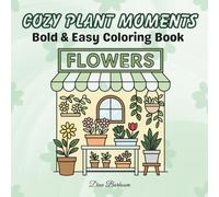Cozy Plant Moments: Bold And Easy Coloring Book For Adults And Teens, Coloring Book For Relaxation And stress Relief. Cute Flowers And Plants Coloring Book