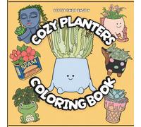 Cozy Planters Coloring Book: Color A Cute Planter Pot for Children and Adults, Adorable Garden Pots, Bold Lines, Plants and Flowers Coloring Pages