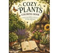 cozy plants coloring book: 40 beautiful plants and flowers to color and learn