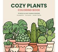 Cozy Plants Coloring Book: 53 Bold and Easy Kawaii Houseplants, Succulents and Garden Friends to Color for Adults and Teens