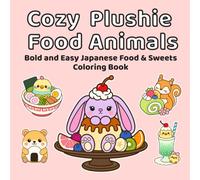 Cozy Plushie Food Animals: Bold and Easy Japanese Food & Sweets Coloring Book