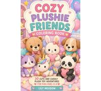 Cozy Plushie Friends Coloring Book: 30 CUTE AND CUDDLY PLUSH TOY ADVENTURES FOR FOR KIDS AGES 3-8