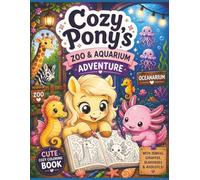 Cozy Pony’s Zoo & Aquarium Adventure: Cute Cozy Coloring Book with Adorable Animals and Axolotl Friends (Cozy Pony (Animal) Coloring Series)