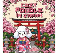 Cozy Poodle in Japan Coloring Book: Bold and Easy Stress Relief Pages for Adults and Teens, Cute Dog on a Seasonal Adventure, Cherry Blossoms, ... Relaxation (Book 2) (Poodle Explores Series)