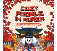 Cozy Poodle in Korea: Cute, Bold & Easy Coloring Book for Adults and Teens Featuring Cozy Korean Travel Scenes for Stress Relief and Mindfulness (Poodle Explores Series)