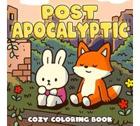 Cozy Post-Apocalyptic Coloring Book: Get Wrapped Up in a Slow Living After the End Coloring Pages with Fuzzy Friends, Quiet Ruins, Peaceful Moments for Adults to De-Stress