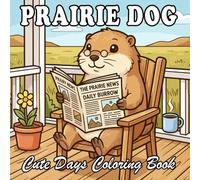 Cozy Prairie Dog Coloring Book: Cute Anthropomorphic Prairie Dog Home Life for Kids and Adults
