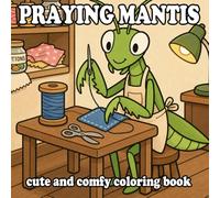 Cozy Praying Mantis Coloring Book: Cute Anthropomorphic Mantis Home Life for Kids and Adults