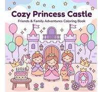 Cozy Princess Castle: Friends & Family Adventures Coloring Book: Beautiful Kawaii Castle Scenes + Fun Activities for Kids Ages 4-8 (More Detail, Bold ... (Sweet Princess & Friends Castle Adventures)