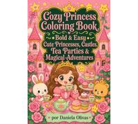 Cozy Princess Coloring Book Bold & Easy Cute Princesses, Castles, Tea Parties & Magical Adventures