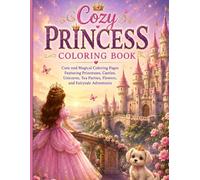 Cozy Princess Coloring Book: Cute and Magical Coloring Pages Featuring Princesses, Castles, Unicorns, Tea Parties, Flowers, and Fairytale Adventures