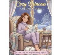 Cozy Princess Coloring Book: Enchanting Princess Scenes for Relaxation, Creativity & Imagination (High-Quality + Adorable 50+ Cozy Princess) Cute, ... Ages 4-10 (Princess coloring books series)