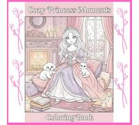 Cozy Princess Moments Coloring Book: 34 Magical Cozy Scenes of a Princess, Her Puppy & Kitten Around the Castle